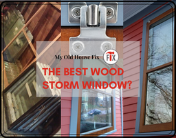 The Best Wood Storm Window? - Really? | My Old House Fix