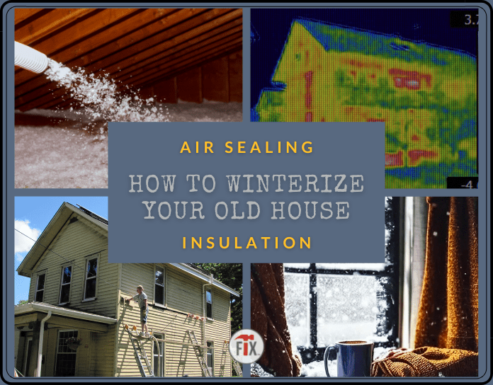 Air Sealing and Insulation - 5 Fixes to Winterize an Old House