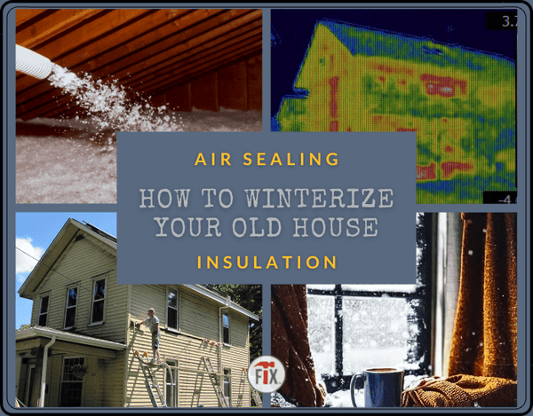 Air Sealing and Insulation - 5 Fixes to Winterize an Old House