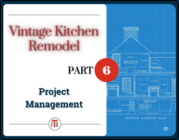 Vintage Kitchen Remodel - Project Management