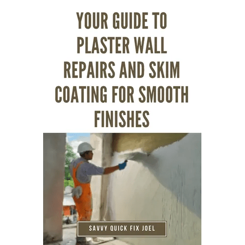 Your Guide to Plaster Wall Repairs and Skim Coating for Smooth Finishes: Step-by-Step Instructions for Fixing Cracks, Holes, Water Damage and Applying - Paperback
