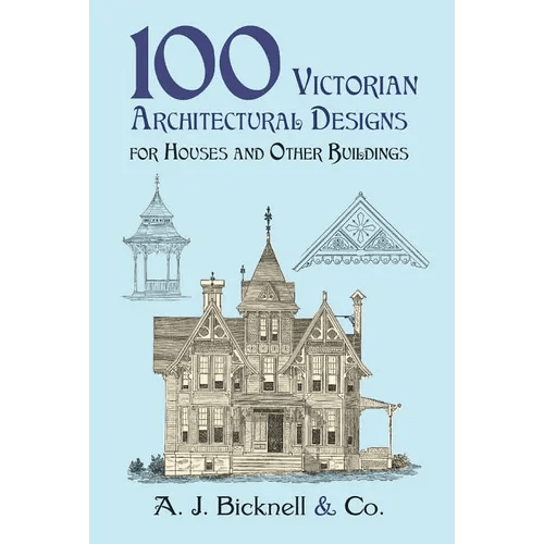 100 Victorian Architectural Designs for Houses and Other Buildings - Paperback