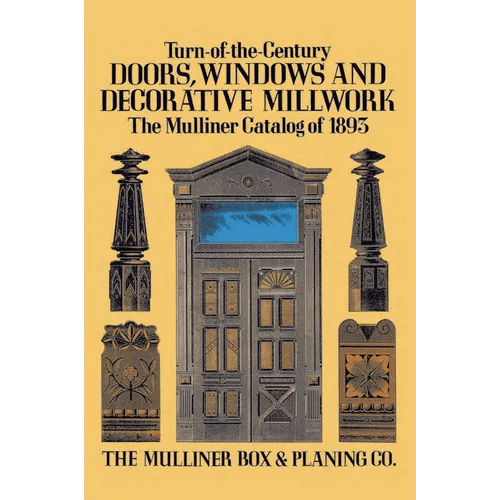 Turn-Of-The-Century Doors, Windows and Decorative Millwork: The Mulliner Catalog of 1893 - Paperback