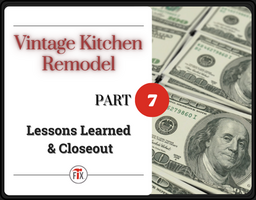 Vintage Kitchen Remodel - Lessons Learned and Closeout